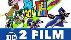 Teen Titans Go! Vs. Teen Titans And Teen Titans Go! To The Movies 2-Film Collection (Bundle)