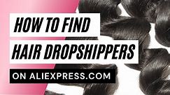 How To | Find Hair Drop Shipping Vendors On Aliexpress.com