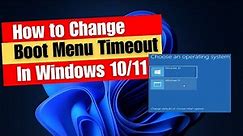 How to Change Boot Menu Timeout In Windows 11 or 10