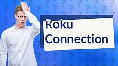 Can I connect my Roku to my phone?