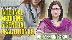 Difference Between Internal Medicine & General Practitioner | Dr. Mehrin Farooq