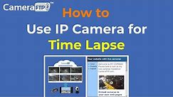 How to Use IP Camera for Time Lapse Recording: Create time-lapse video for building construction