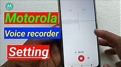 motorola voice recorder setting / moto voice recording features
