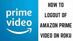 How to Logout of Amazon Prime Video on Roku