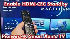 Pioneer 4K smart Xumo TV: How to Turn On HDMI-CEC Standby