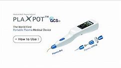 [GCS] PLAXPOT - Medical Plsma Device (How to Use)