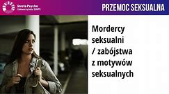 Mordercy seksualni / zabójstwa z motywów seksualnych - dr n.med. Robert Kowalczyk, Michalina Mruczyk