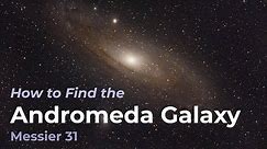 How to Find the Andromeda Galaxy (Messier Object 31)