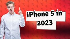 Is iPhone 5 good in 2023?