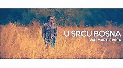 Ivan Martić Ivica - U srcu Bosna (Official video)
