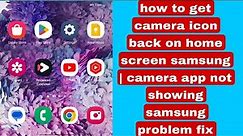 how to get camera icon back on home screen samsung | camera app not showing samsung problem fix