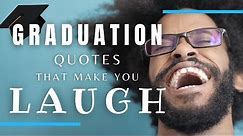 70 Best Funny Graduation Quotes that makes you Laugh (2021)