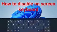 How to disable on-screen keyboard in windows 11