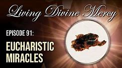 Eucharistic Miracles - Living Divine Mercy TV Show (EWTN) Ep.91 with Fr. Chris Alar