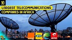 Top 10 Largest Telecommunications Companies in Africa