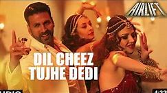 DIL CHEEZ TUJHE DEDI | Full Video Song | AIRLIFT | Akshay Kumar | Ankit Tiwari, Arijit Singh