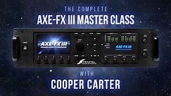 The Complete Axe-Fx III Master Class with Cooper Carter