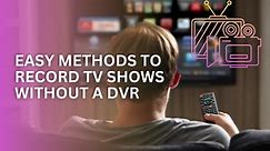 How to Record TV Shows Without a DVR - 6 Easy Methods -
