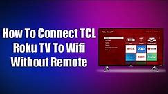 How To Connect TCL Roku TV To Wifi Without Remote