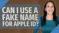 Can I use a fake name for Apple ID?