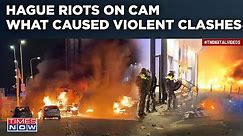 Hague Violence, Arson On Cam| Vehicles Torched, Cops Attacked| What Caused Netherlands Clashes?