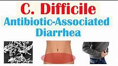 Clostridium Difficile (Antibiotic-Associated Diarrhea) Risk Factors, Symptoms, Diagnosis, Treatment
