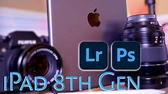 iPad 8th Gen Using Lightroom and Photoshop, A Photographers Perspective