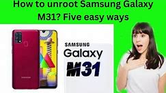 How to Unroot Samsung Galaxy M31 Easily