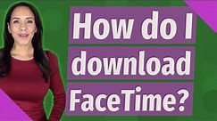 How do I download FaceTime?