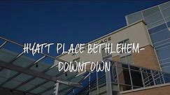 Hyatt Place Bethlehem-Downtown Review - Bethlehem , United States of America