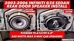 2003-2006 INFINITI G35 REAR DOOR SPEAKERS INSTALL - PIONEER TS-A1670F 6.5” 320 WATTS MAX SPEAKERS