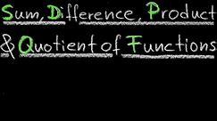 Sum, Difference, Product & Quotient of Functions