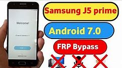 Samsung J5 prime FRP Bypass Android 7.0 || Samsung G570F Google account Unlock without pc 2023