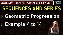 Class 11th Maths | Geometric Progression (G.P.) | Example 4 to 14 | Chapter 8: Sequence and Series