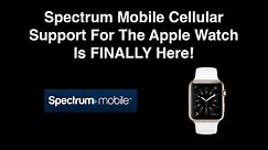 Spectrum Mobile Support Apple Watch - Apple Watch Cellular Plan Support Now Available!