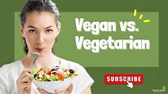 Vegan vs. Vegetarian | Key Differences