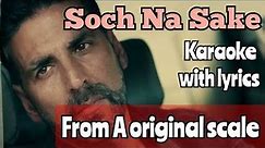 From A original scale | Soch Na Sake | Karaoke | Arijit Singh | Akshay Kumar | Male, Female version