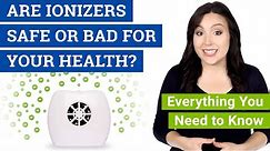 Are Ionizers Safe, Bad or Dangerous? (Are Ionic Air Purifiers Safe for Your Health)