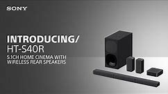 Introducing the Sony HT-S40R 5.1ch Home Cinema with Wireless Rear Speakers