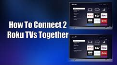 How To Connect 2 Roku TVs Together