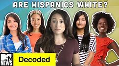 Are Hispanics White? | Decoded | MTV News
