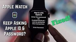 Fixed: Apple Watch keeps asking for Apple ID Password!