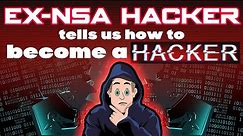 Ex-NSA hacker tells us how to get into hacking!