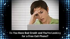 Bad Credit, No Credit Check, Free Cell Phones, No Deposits, No Contract and No Credit Card Required