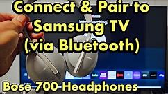 Bose 700 Headphones: Pair & Connect to Samsung TV (via Bluetooth)