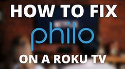 How to Fix Philo on a Roku TV