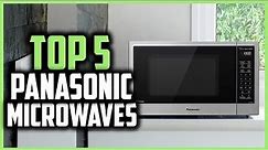 Top 5 Best Panasonic Microwaves in 2024 Reviews