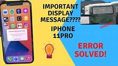 100 % fix - iPhone 11/ 11 Pro/11ProMax Important display message error solved .