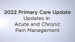 2022 Primary Care Update “Updates in Acute and Chronic Pain Management”