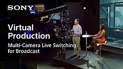 Multi-Camera Live Switching | The future of Virtual Production | Sony Official
